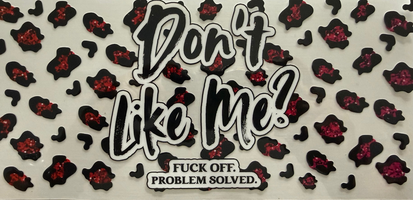 1087 DON'T LIKE ME? FUCK OFF. PROBLEM SOLVED