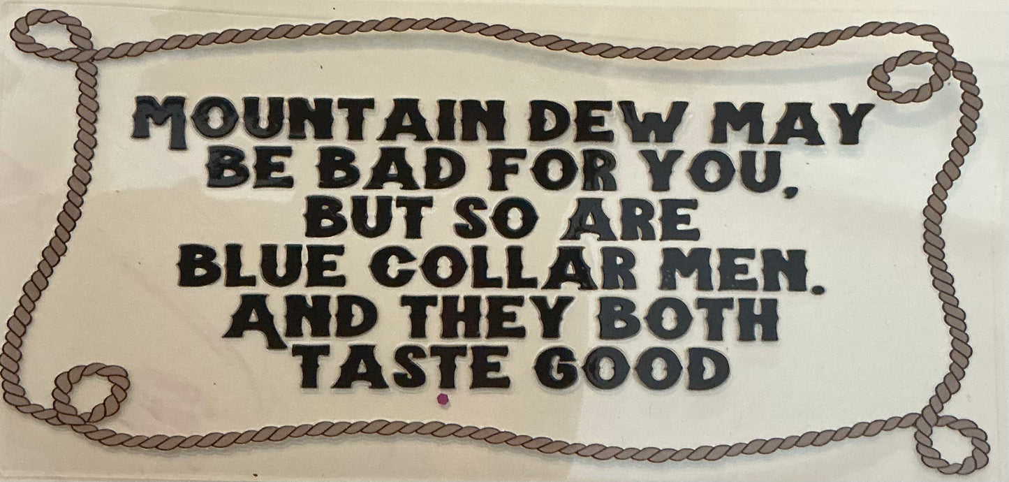 111 Mountain Dew May Be Bad for You, But So Are Blue Collar Men