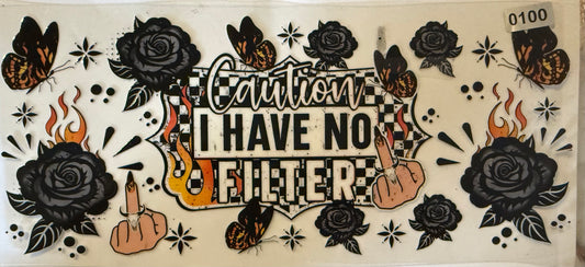 100   CAUTION I HAVE NO FILTER