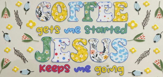 301   COFFEE GETS ME STARTED, JESUS KEEPS ME GOING