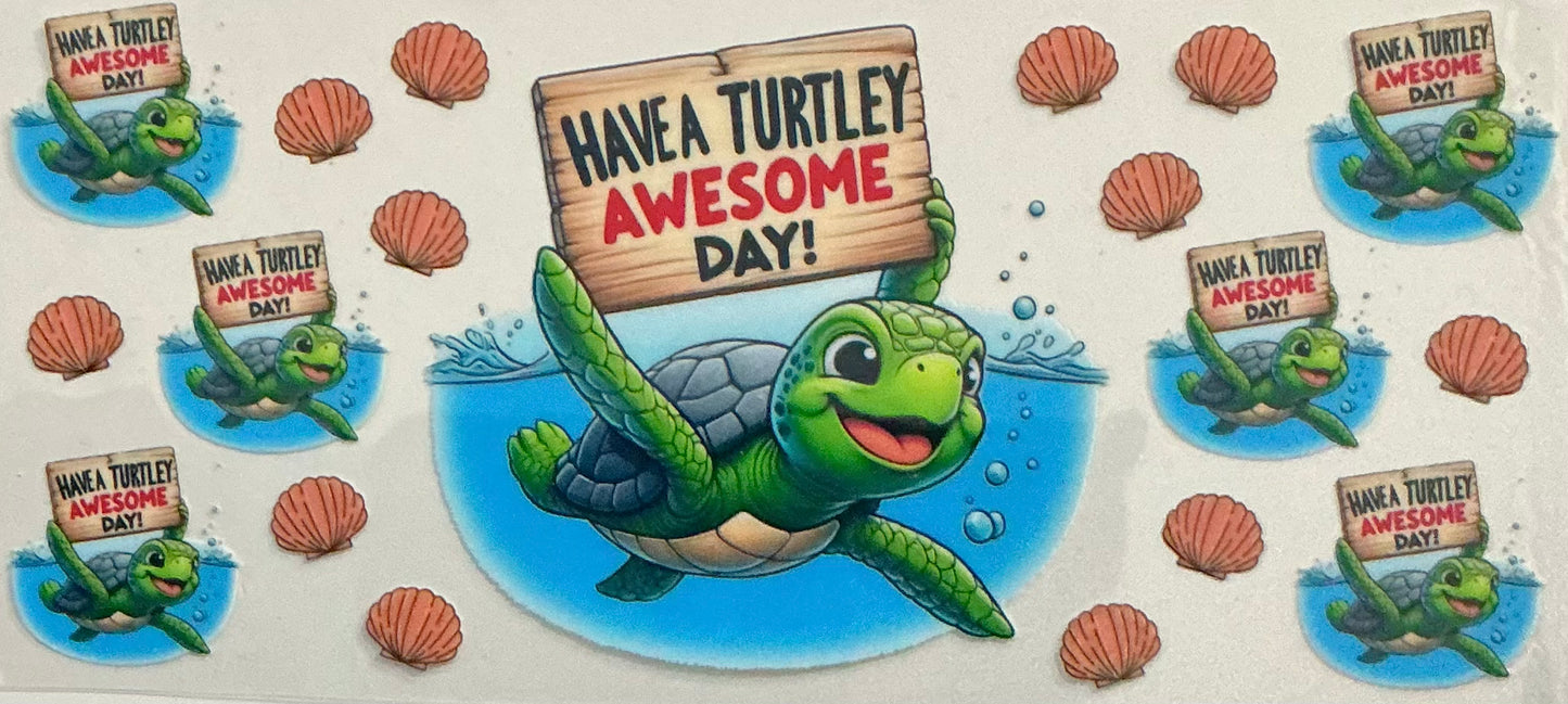 381  HAVE A TURTLEY AWESOME DAY