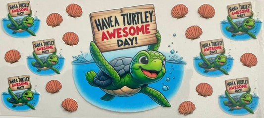 381  HAVE A TURTLEY AWESOME DAY