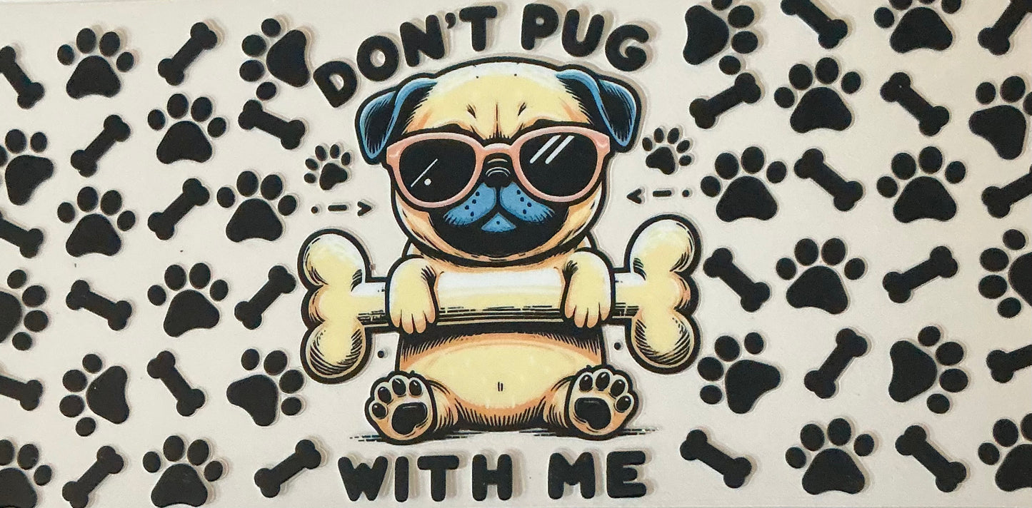 385   DON'T PUG W/ME