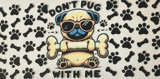 385   DON'T PUG W/ME