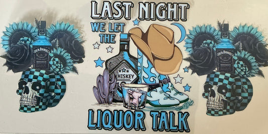 425   LAST NIGHT WE LET THE LIQUOR TALK W/BLUE & WHITE CHECKERED SKULLS