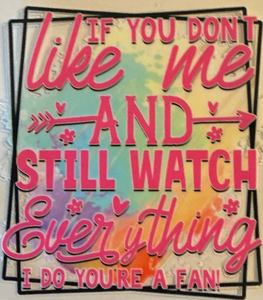 521    If You Don't Like Me & Still Watch Everything