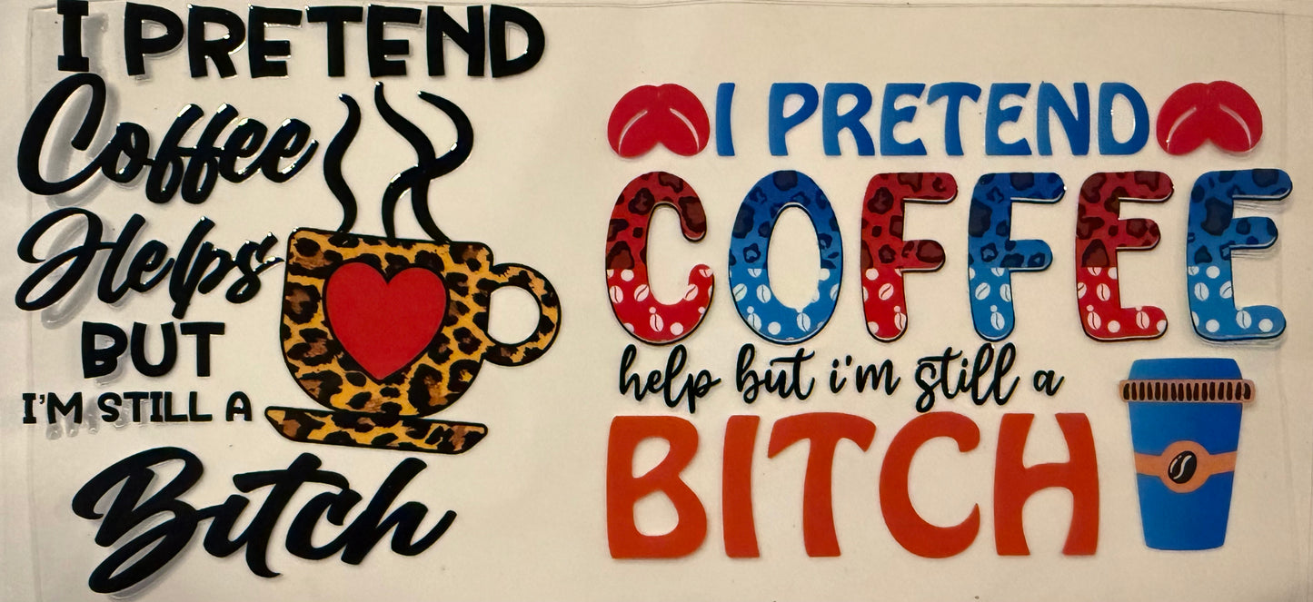 64 I PRETEND COFFEE HELPS BUT I'M STILL A B**CH