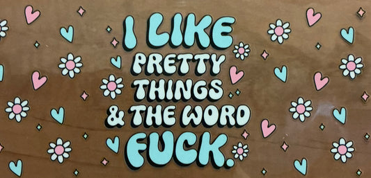 778    I LIKE PRETTY THINGS & THE WORD F**K