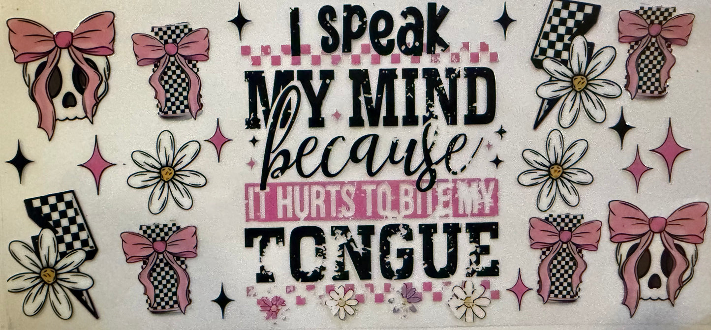 83   I SPEAK MY MIND BECAUSE IT HURTS TO BITE MY TONGUE