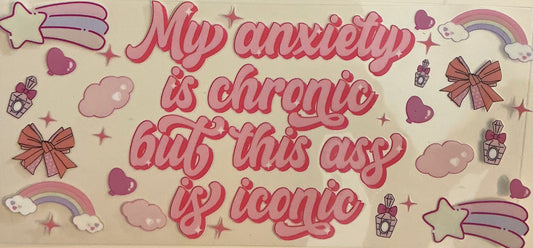 82    My Anxiety is Chronic but This Ass Is Iconic Wrap