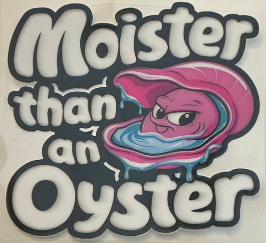 109   Moister Than an Oyster Decal