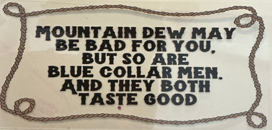 111   Mountain Dew May Be Bad for You, But So Are Blue Collar Men