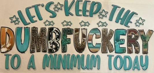 117     Let's Keep the Dumbf**kery to a Minimum Today Wrap