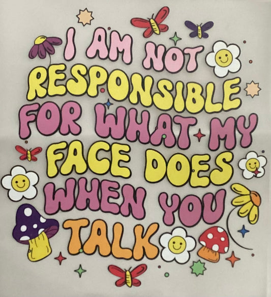 I Am Not Responsible For My Face Multi-Color Screen Print