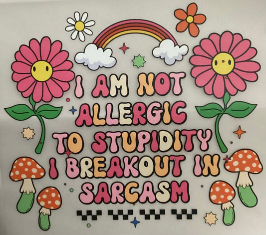 I Am Not Allergic To Stupidity Multi-Color Screen Print Transfer