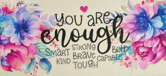 211    You Are Enough Strong Smart Brave Bold w/Flowers Wrap
