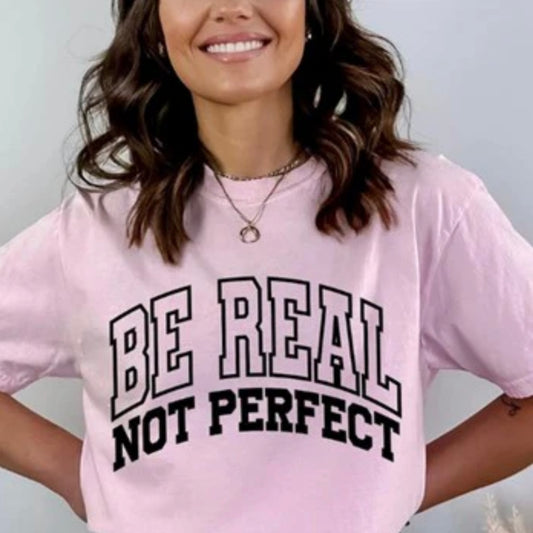 Be Real Not Prefect Single Color Screen Print