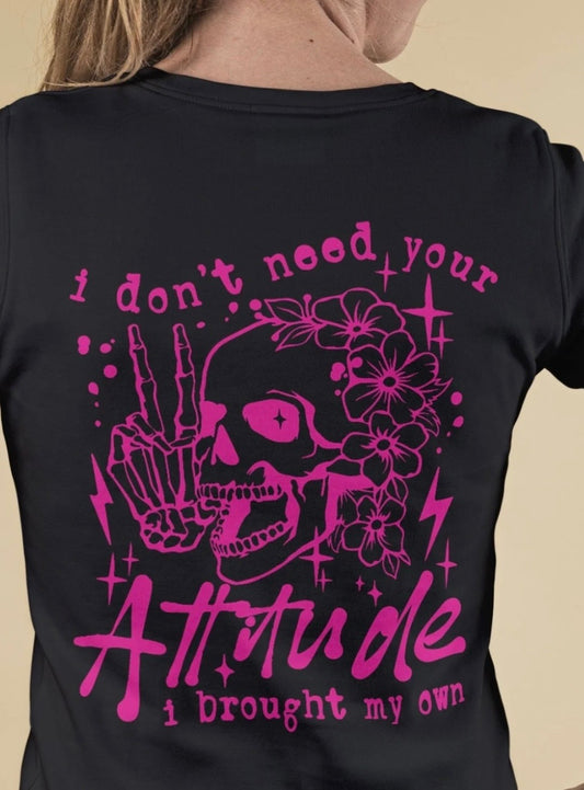 I Don’t Need Your Attitude Single Color Screen Print Transfer