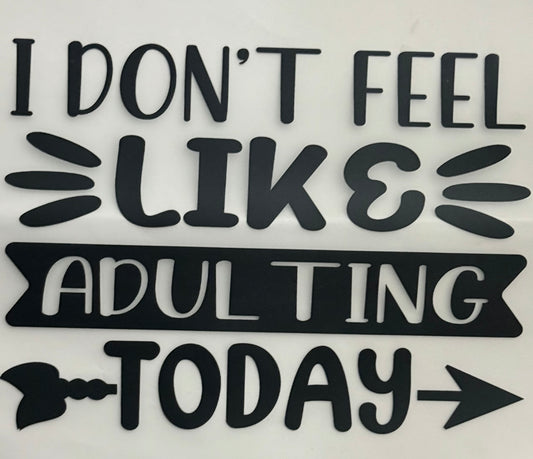 I Don’t Like Adulting Today Single Color Transfer