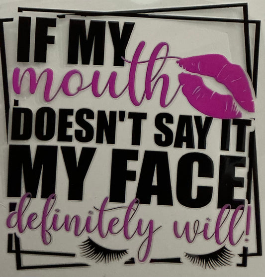 90      If My Mouth Doesn't Say It My Face Definitely Will Decal